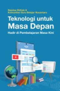 Image of Teknologi untuk Masa Depan : Hadir di Pembelajaran Masa Kini